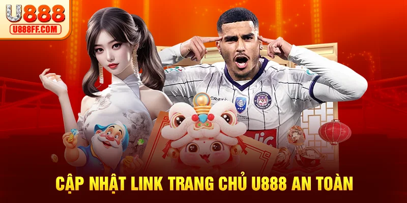 Cập nhật link trang chủ U888 an toàn nhất